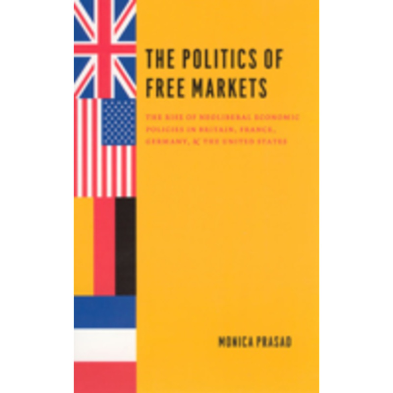 politics of free markets: the rise of neoliberal economic policies in britain, france, germany, and the united states