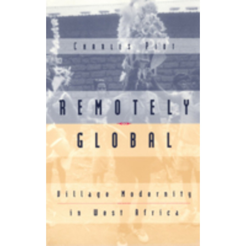 remotely global: village modernity in west africa