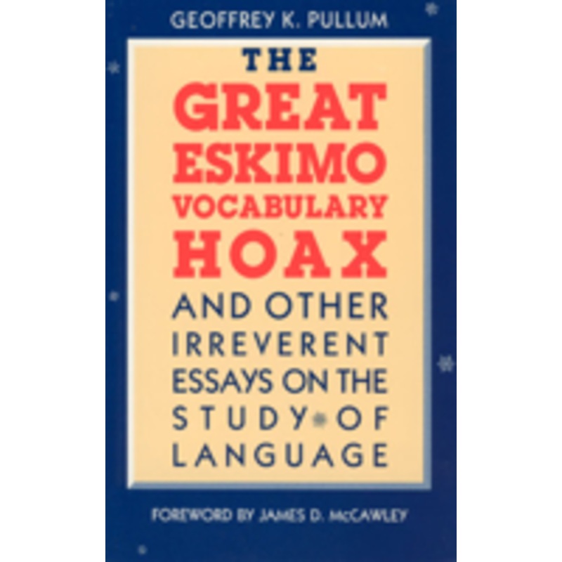 the great eskimo vocabulary hoax and other irreverent essays on the study of language