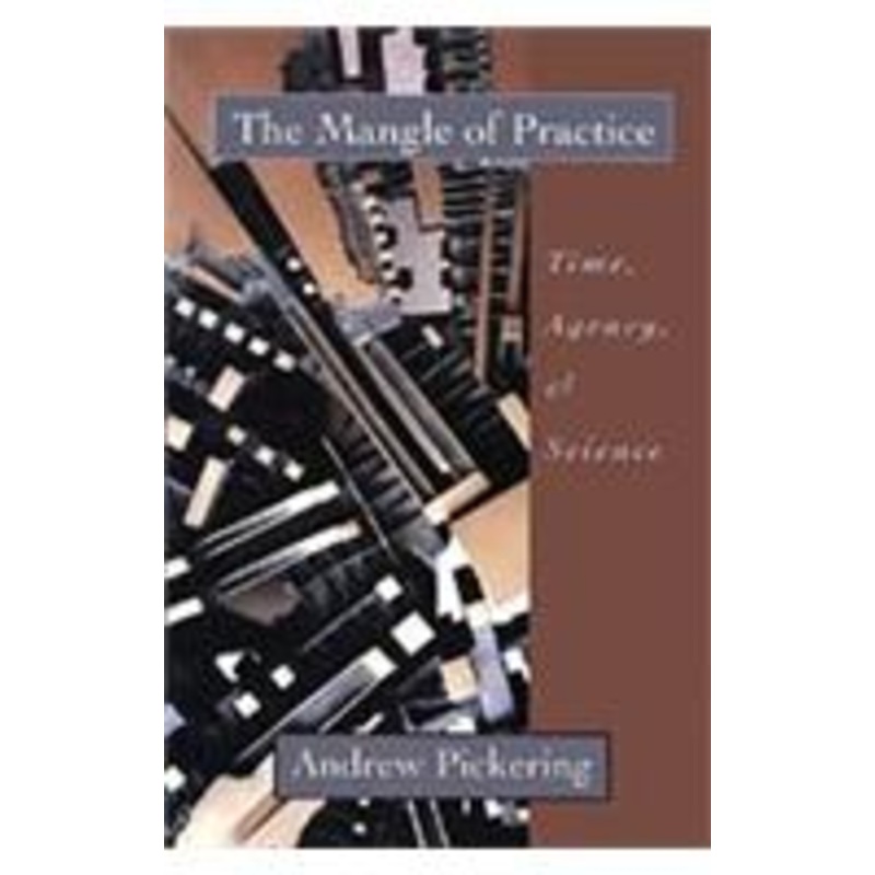 the mangle of practice: time, agency, and science