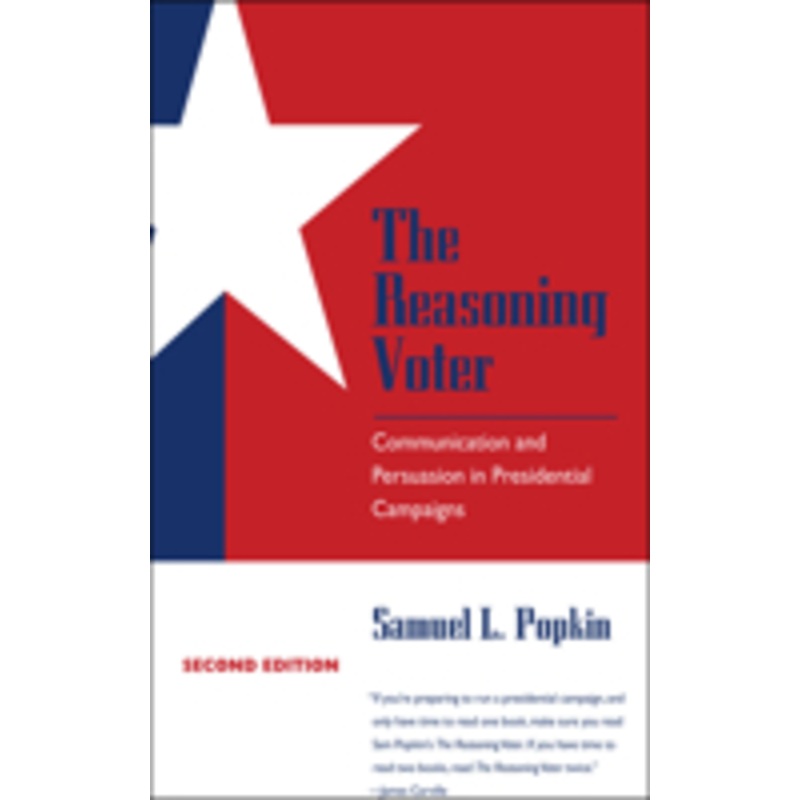 the reasoning voter: communication and persuasion in presidential campaigns
