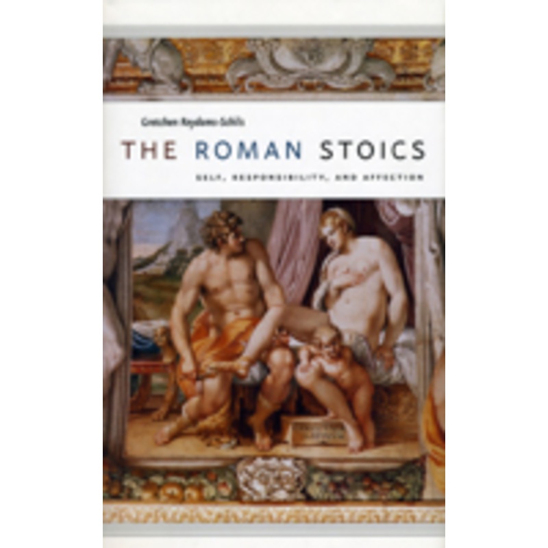 the roman stoics: self, responsibility, and affection