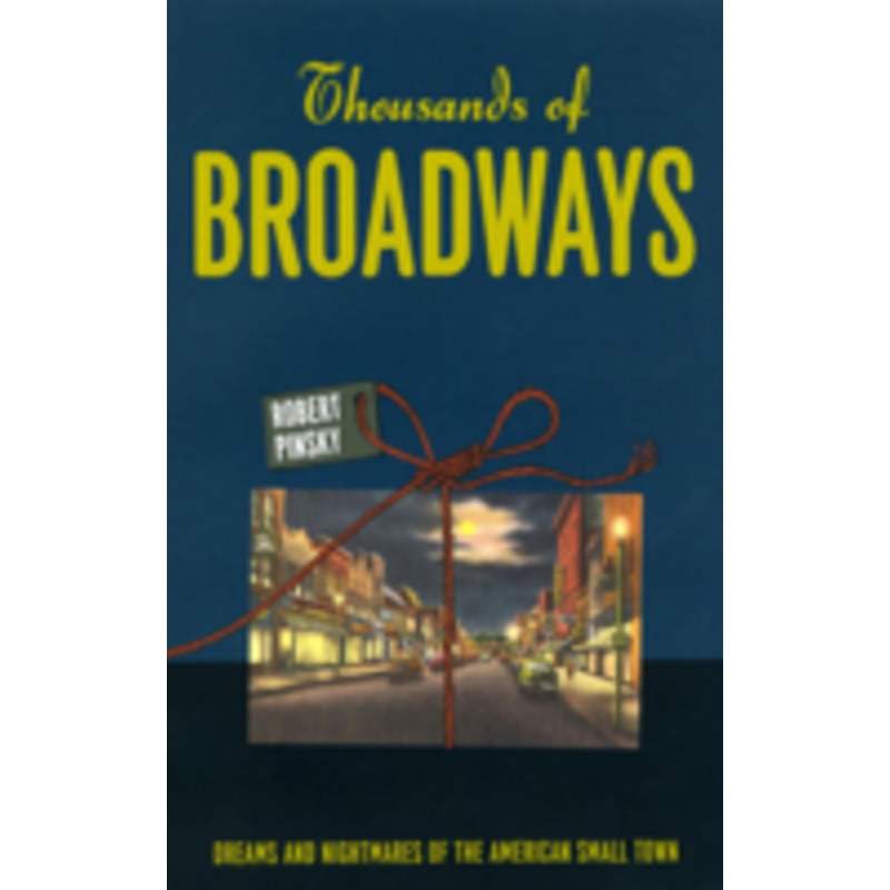 thousands of broadways: dreams and nightmares of the american small town