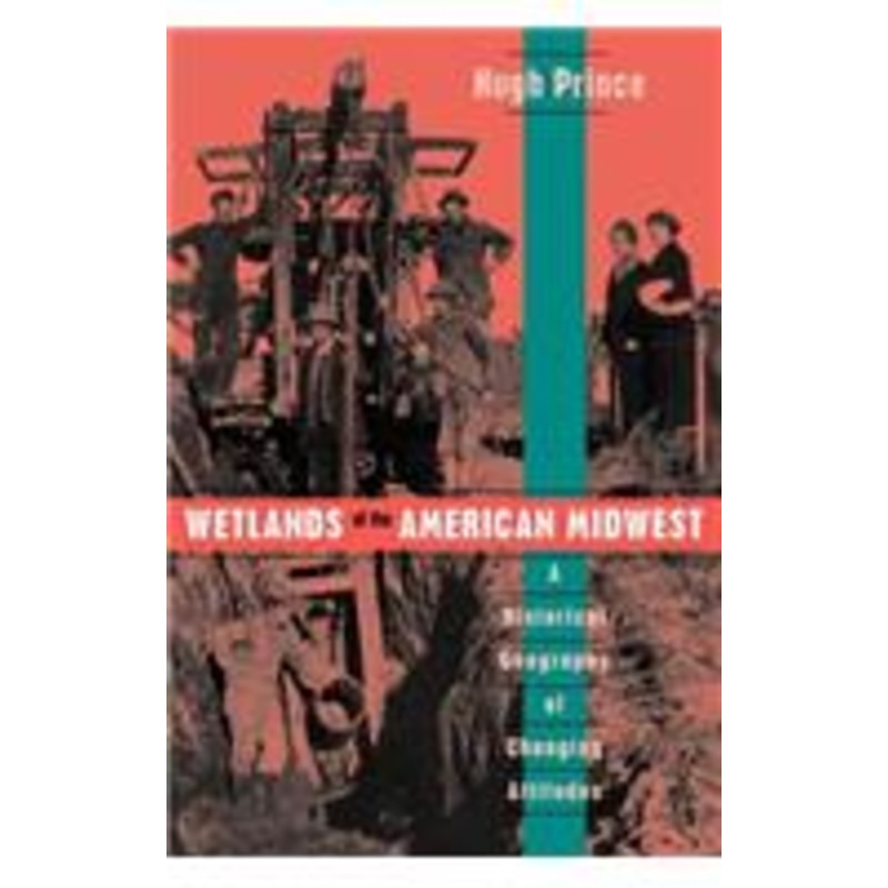 wetlands of the american midwest: a historical geography of changing attitudes volume 241