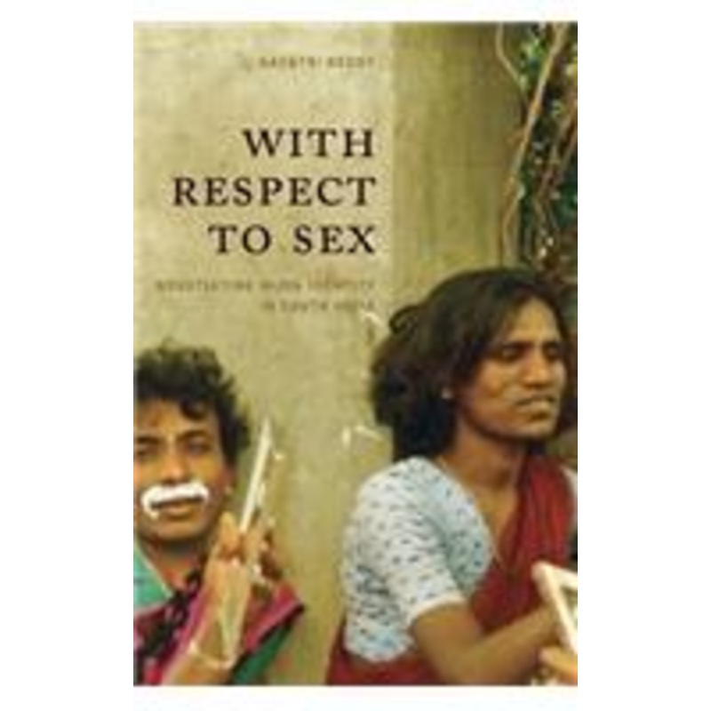 with respect to sex: negotiating hijra identity in south india
