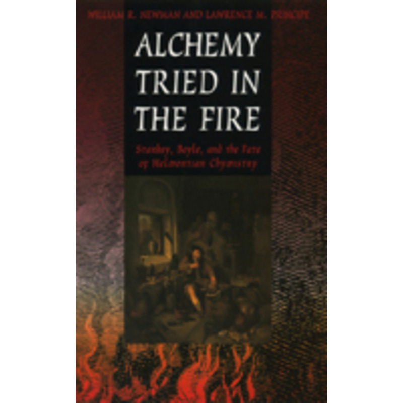 alchemy tried in the fire: starkey, boyle, and the fate of helmontian chymistry