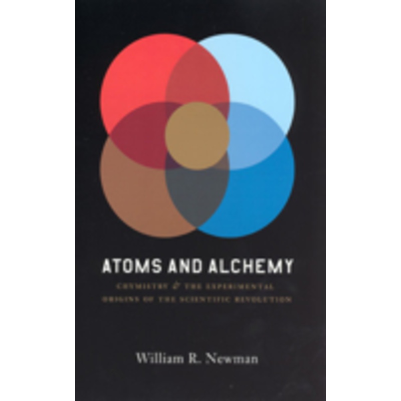 atoms and alchemy: chymistry and the experimental origins of the scientific revolution