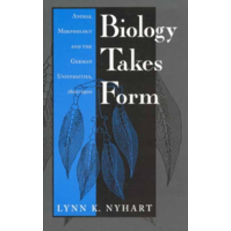 biology takes form: animal morphology and the german universities, 1800-1900