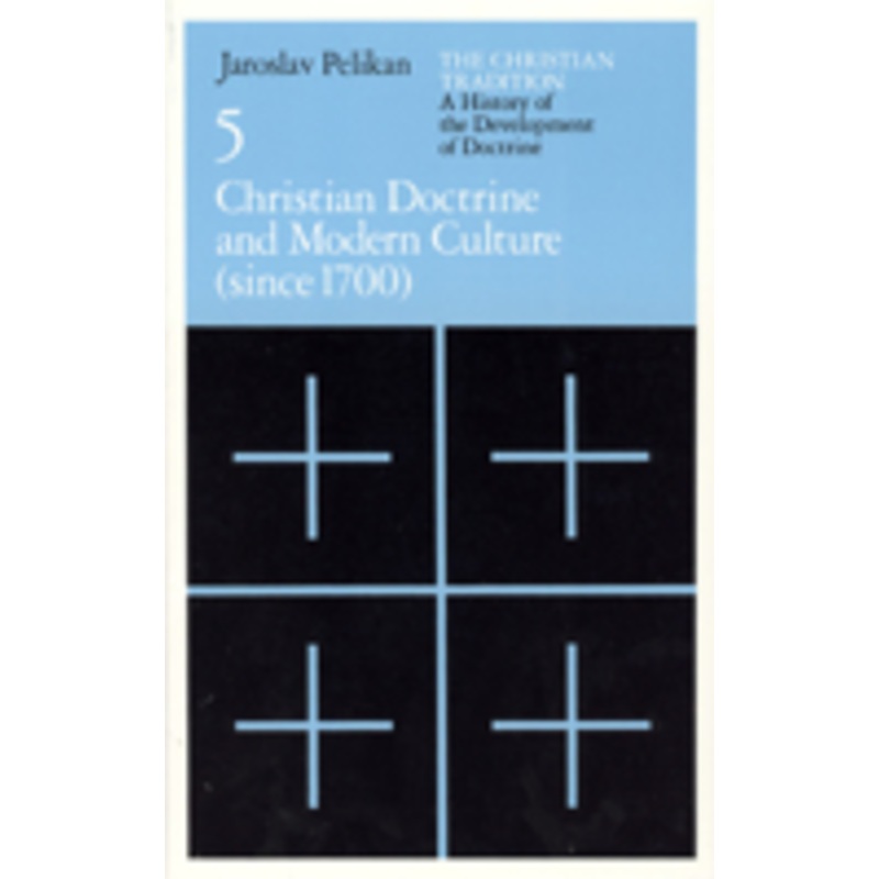 christian tradition: a history of the development of doctrine, volume 5: christian doctrine and modern culture (since 1700)