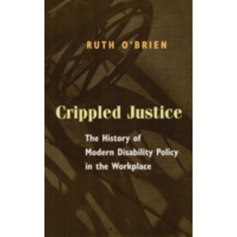 crippled justice: the history of modern disability policy in the workplace