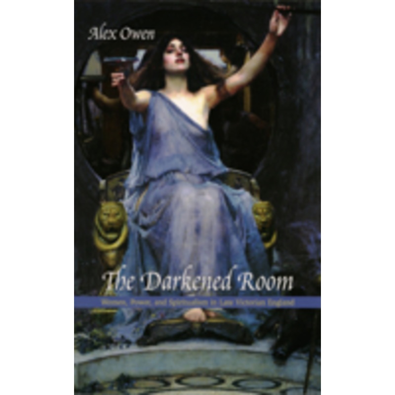 darkened room: women, power, and spiritualism in late victorian england