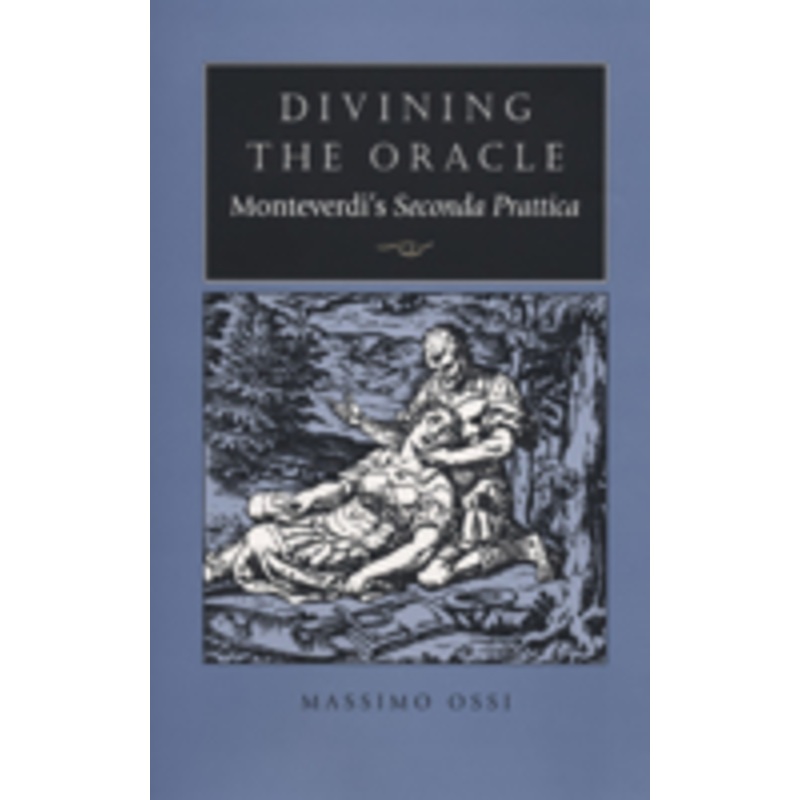 divining the oracle: monteverdi’s seconda prattica