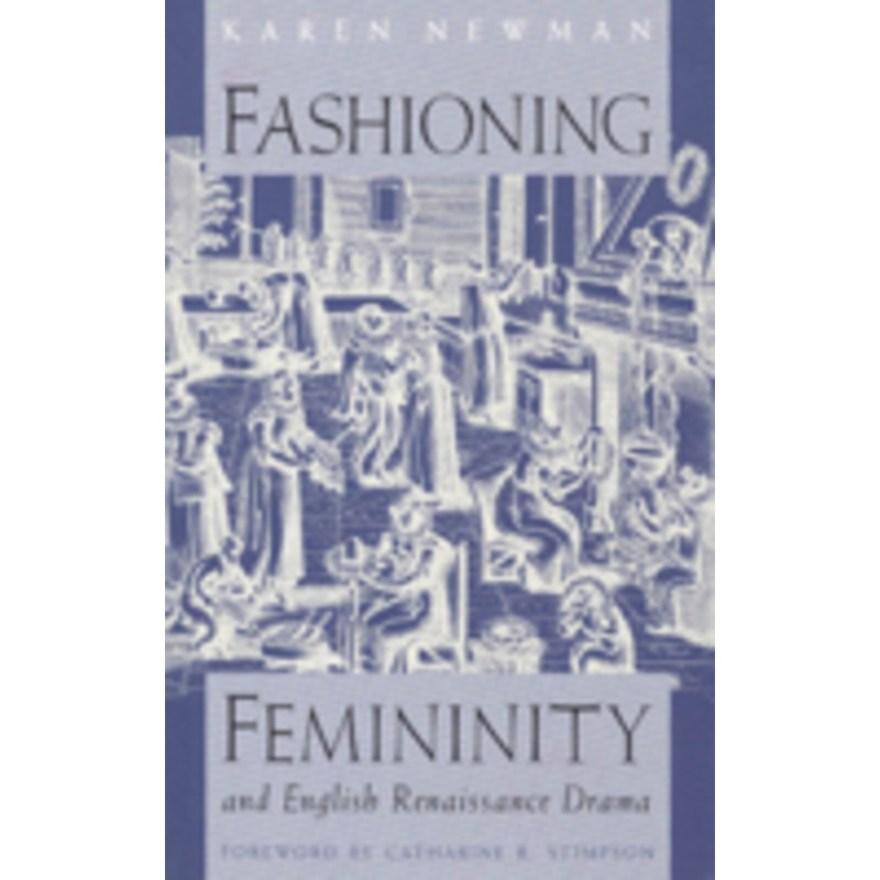 fashioning femininity and english renaissance drama
