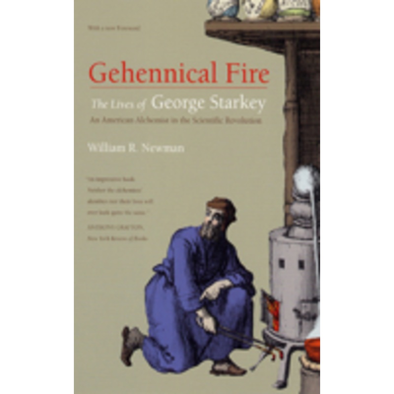 gehennical fire: the lives of george starkey, an american alchemist in the scientific revolution