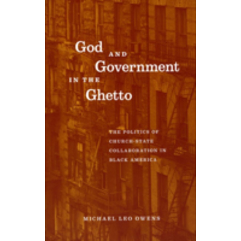 god and government in the ghetto: the politics of church-state collaboration in black america