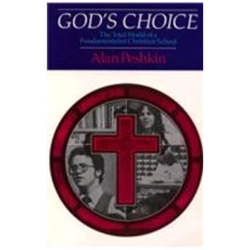 god’s choice: the total world of a fundamentalist christian school