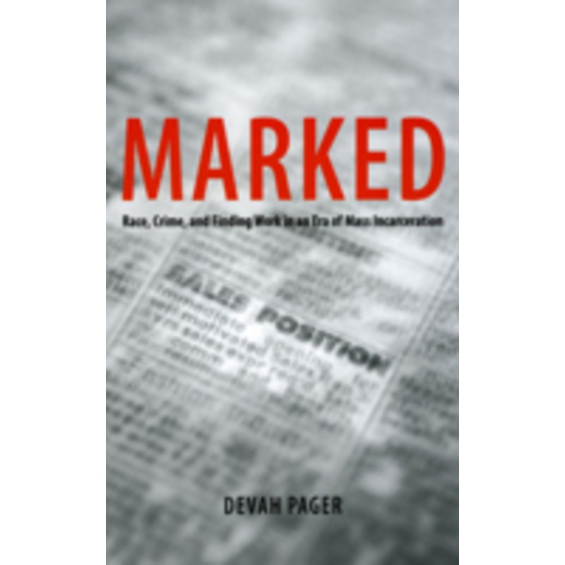 marked: race, crime, and finding work in an era of mass incarceration