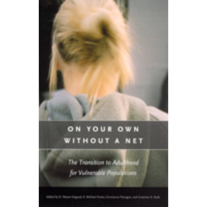 on your own without a net: the transition to adulthood for vulnerable populations