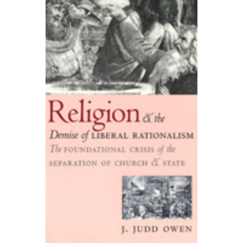 religion and the demise of liberal rationalism: the foundational crisis of the separation of church and state