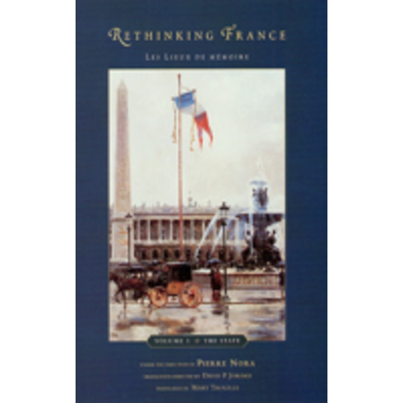 rethinking france: les lieux de mmoire, volume 1: the state volume 1