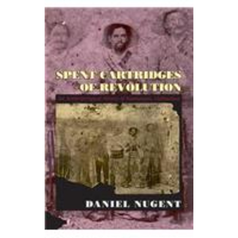 spent cartridges of revolution: an anthropological history of namiquipa, chihuahua