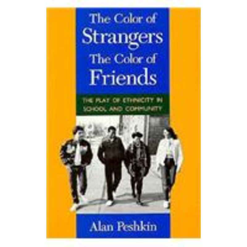 the color of strangers, the color of friends: the play of ethnicity in school and community