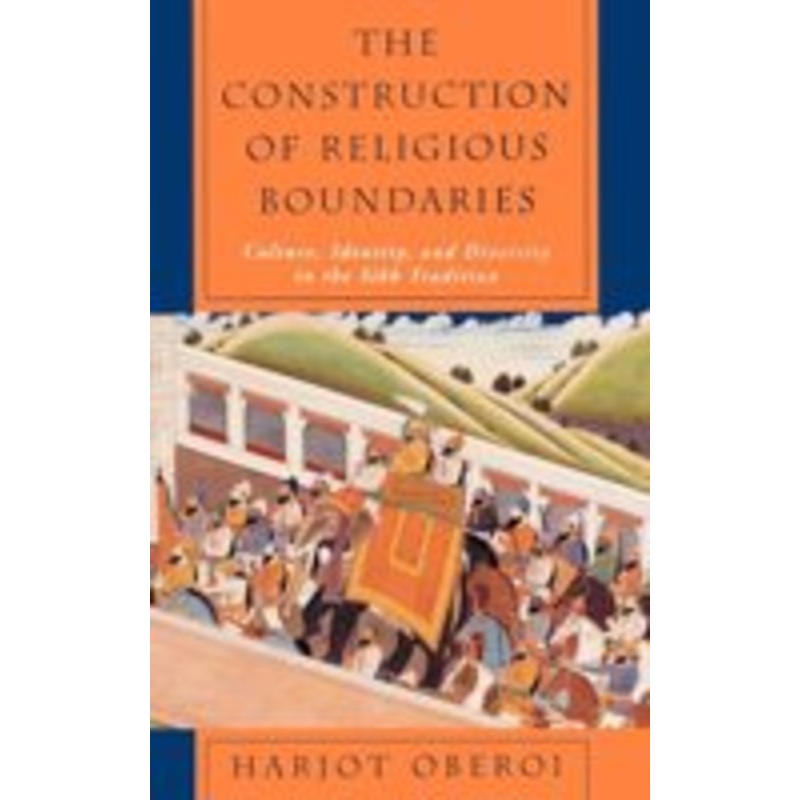 the construction of religious boundaries: culture, identity, and diversity in the sikh tradition