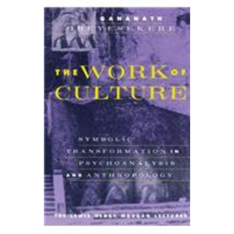 the work of culture: symbolic transformation in psychoanalysis and anthropology