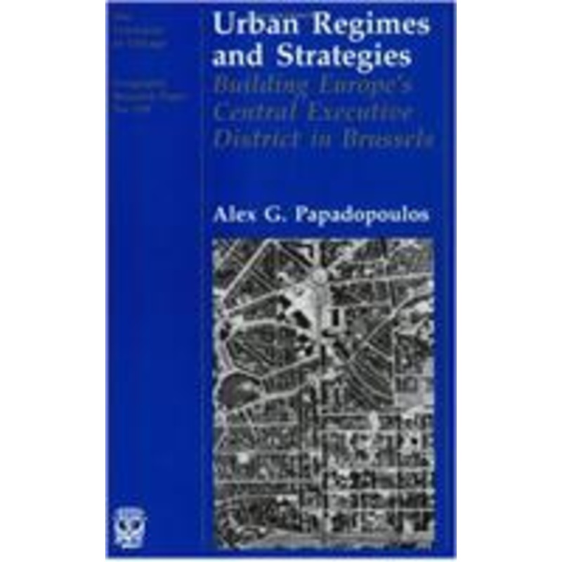 urban regimes and strategies: building europe’s central executive district in brussels volume 239
