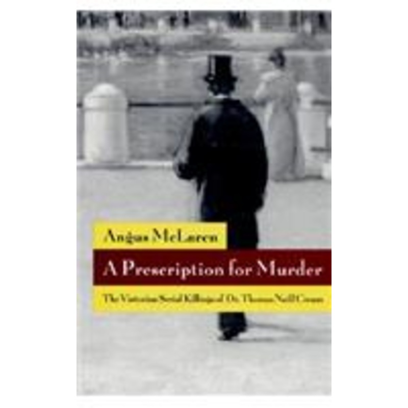a prescription for murder: the victorian serial killings of dr. thomas neill cream
