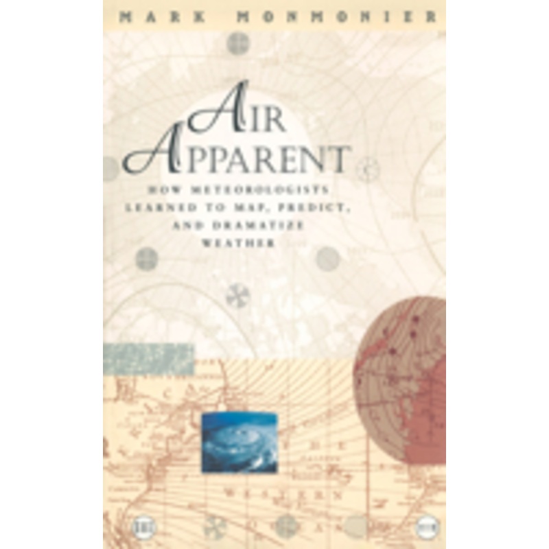 air apparent: how meteorologists learned to map, predict, and dramatize weather