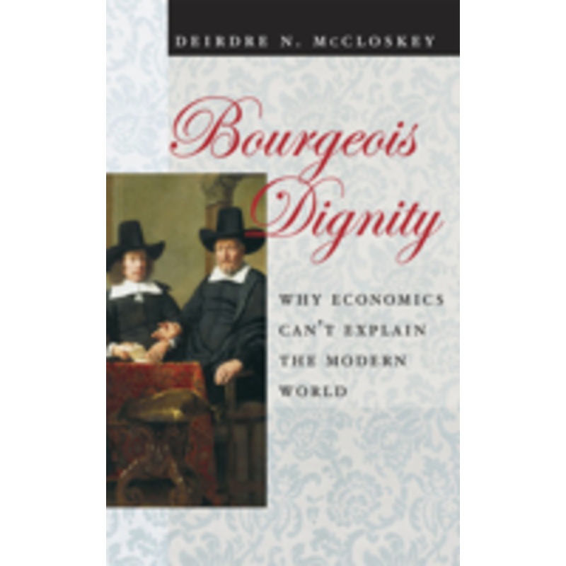 bourgeois dignity: why economics can’t explain the modern world