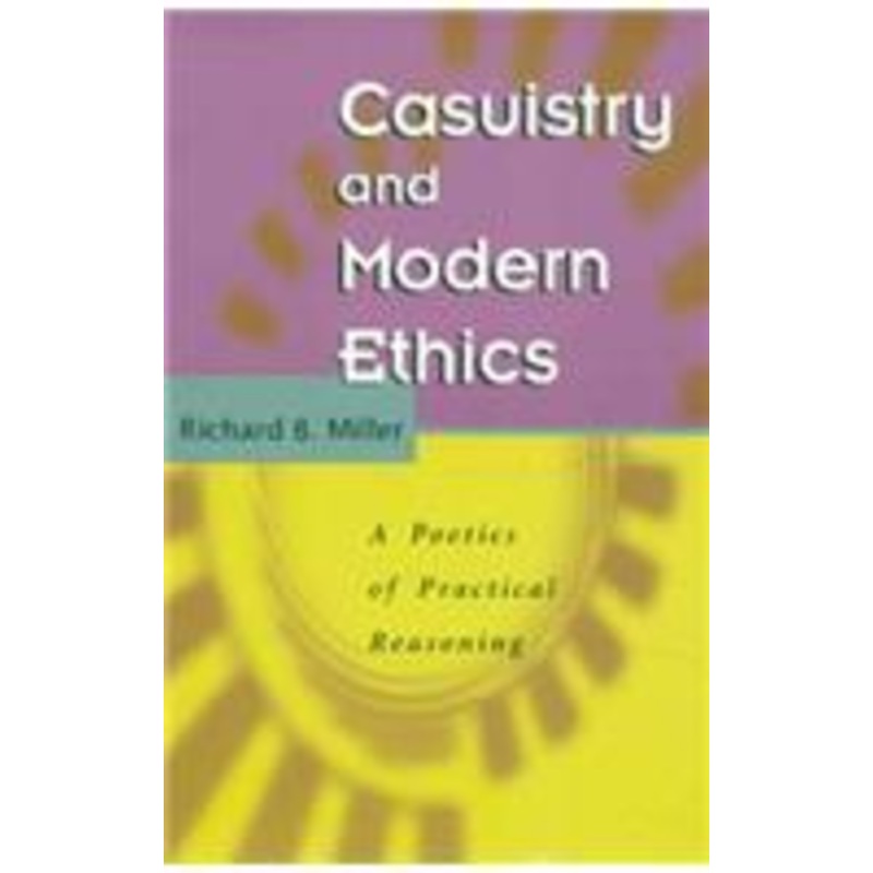 casuistry and modern ethics: a poetics of practical reasoning