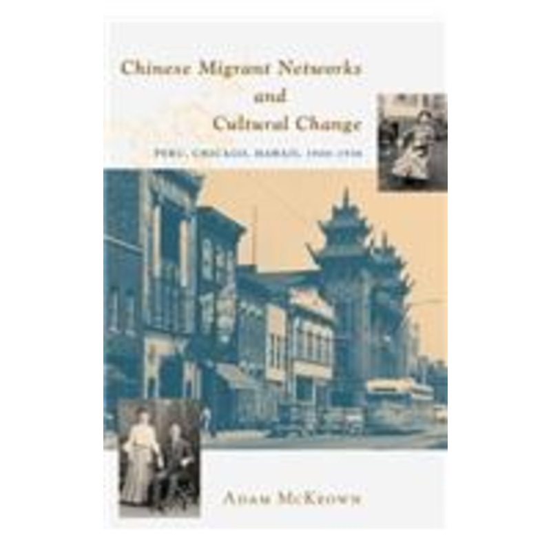 chinese migrant networks and cultural change: peru, chicago, and hawaii 1900-1936