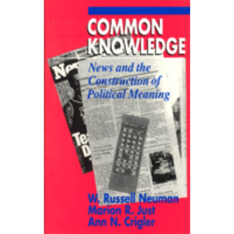 common knowledge: news and the construction of political meaning