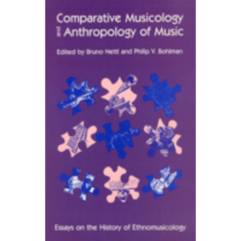 comparative musicology and anthropology of music: essays on the history of ethnomusicology