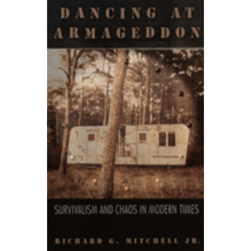 dancing at armageddon: survivalism and chaos in modern times