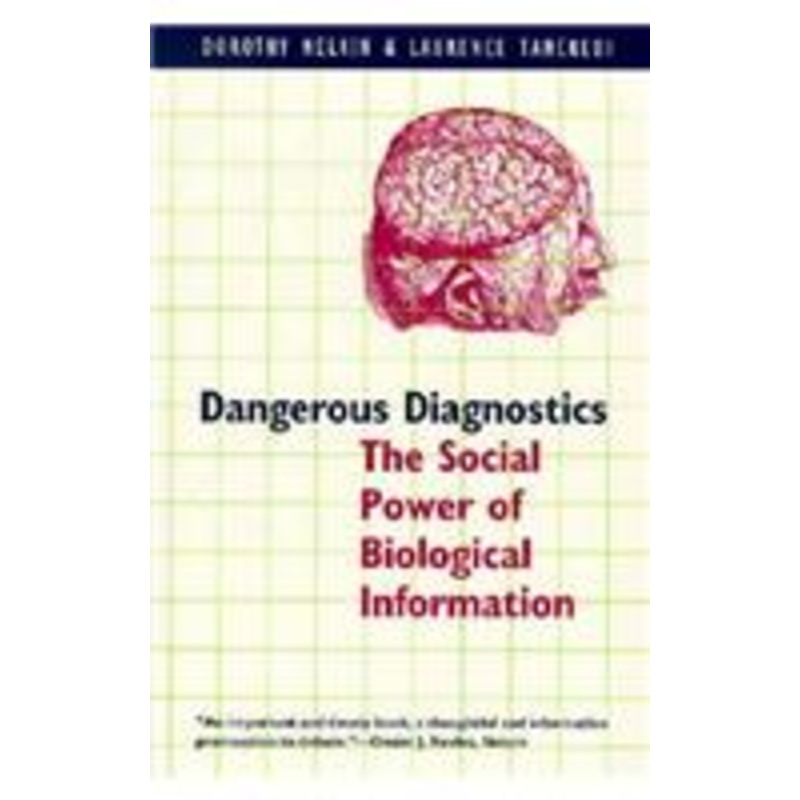 dangerous diagnostics: the social power of biological information