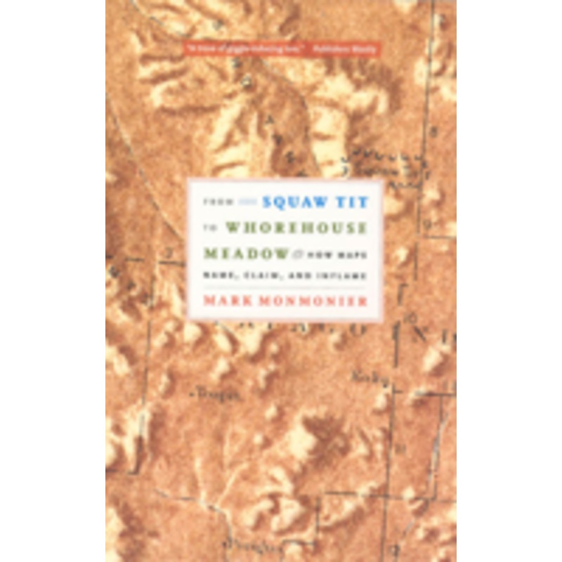 from squaw tit to whorehouse meadow: how maps name, claim, and inflame