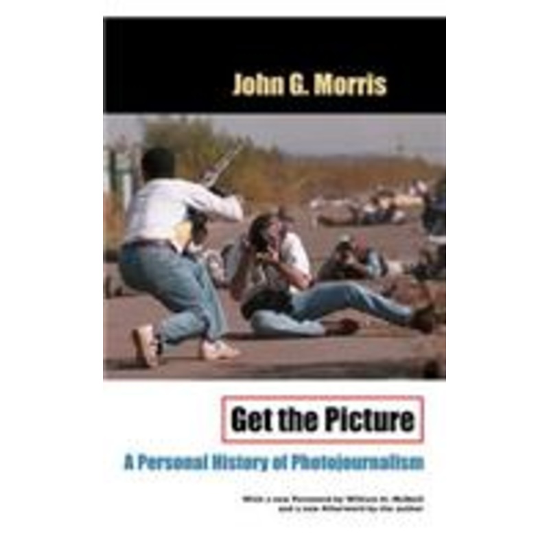 get the picture: a personal history of photojournalism