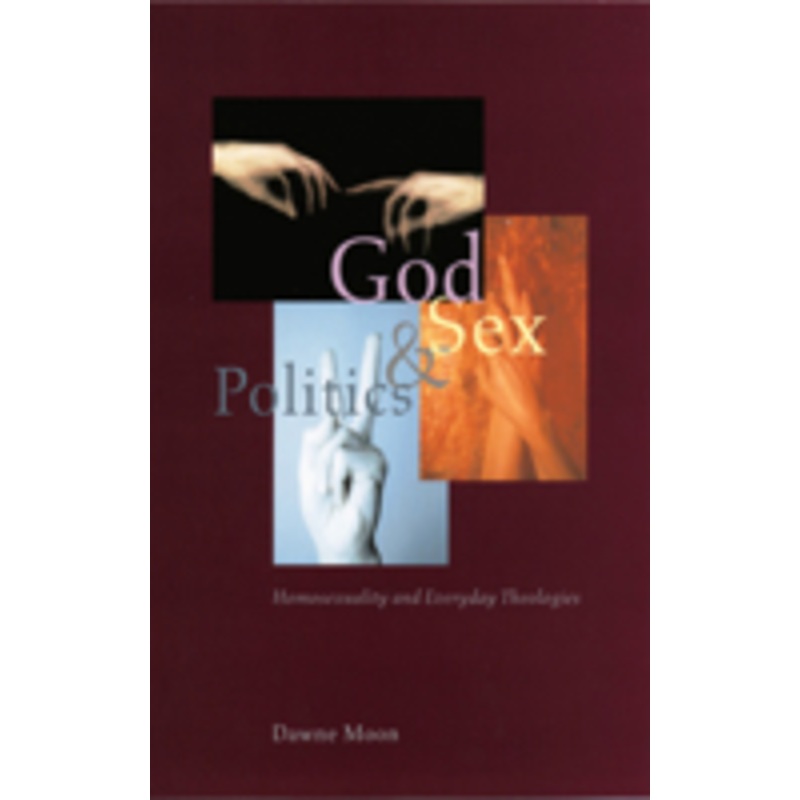 god, sex, and politics: homosexuality and everyday theologies