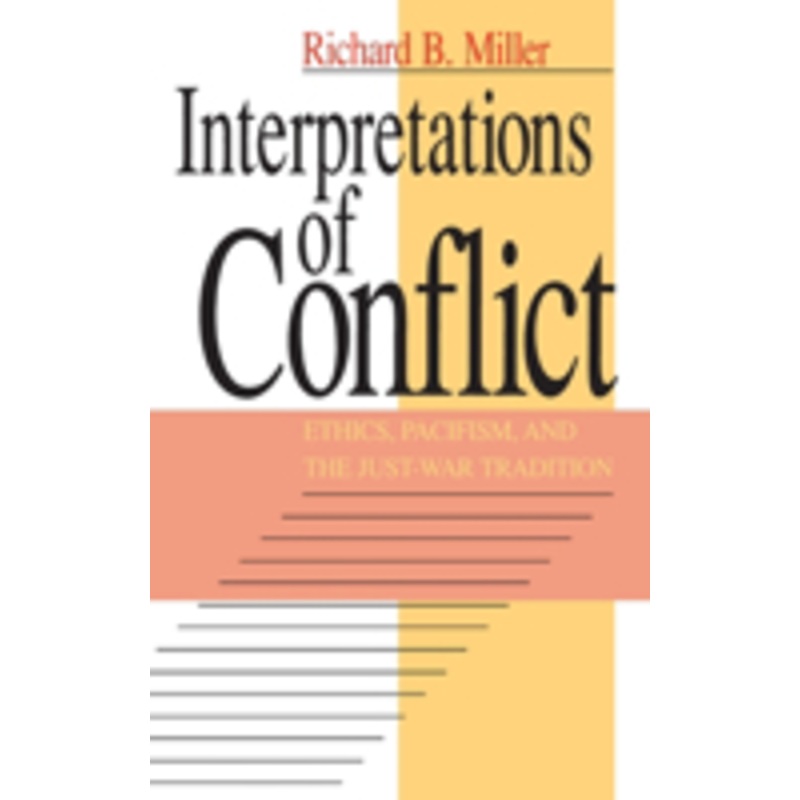 interpretations of conflict: ethics, pacifism, and the just-war tradition
