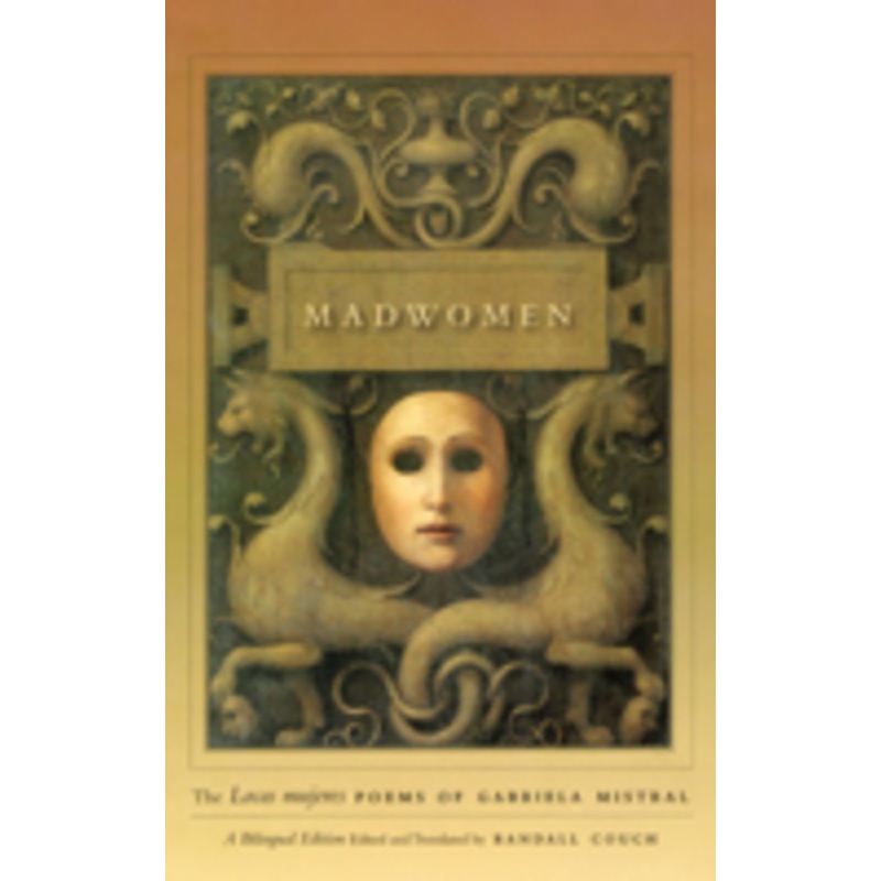 madwomen: the locas mujeres poems of gabriela mistral, a bilingual edition