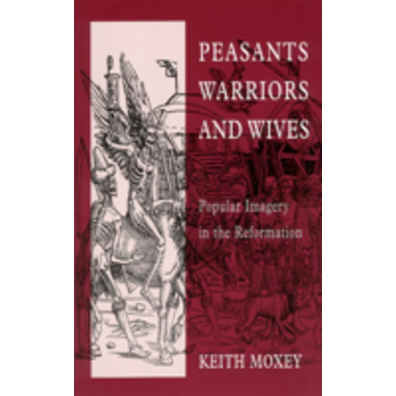 peasants, warriors, and wives: popular imagery in the reformation
