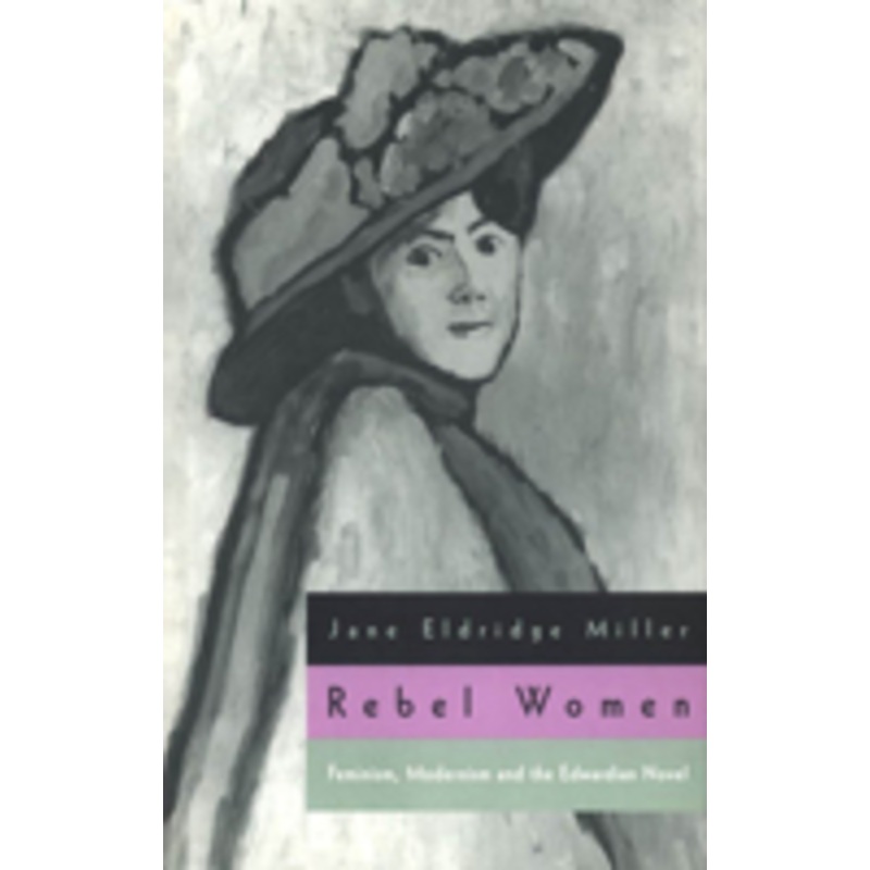 rebel women: feminism, modernism and the edwardian novel
