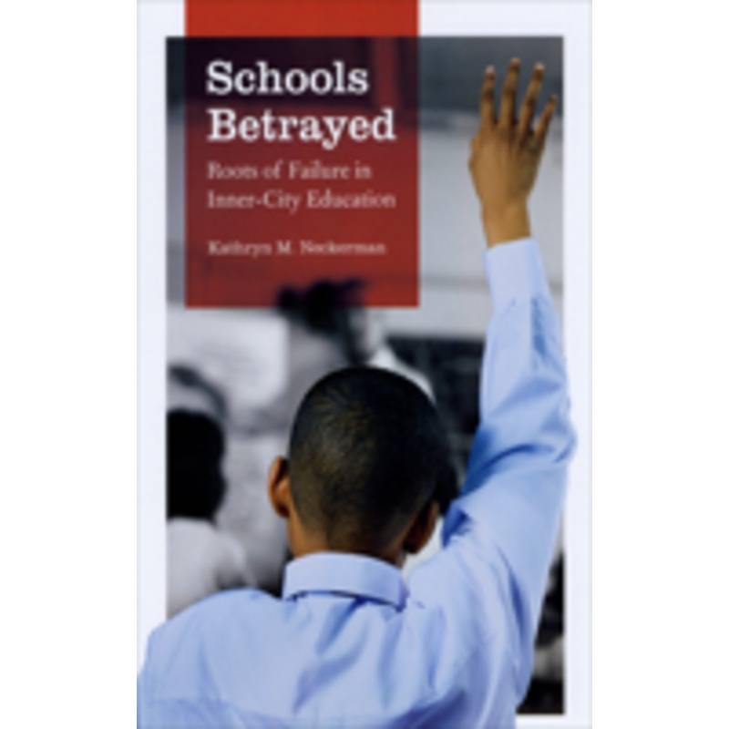 schools betrayed: roots of failure in inner-city education