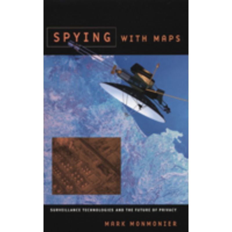 spying with maps: surveillance technologies and the future of privacy