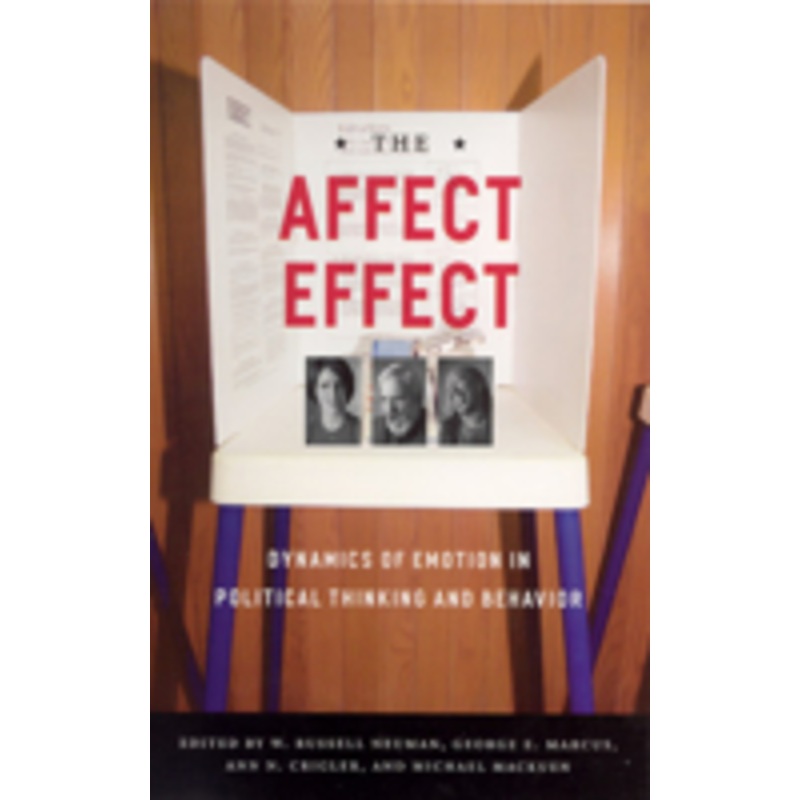 the affect effect: dynamics of emotion in political thinking and behavior