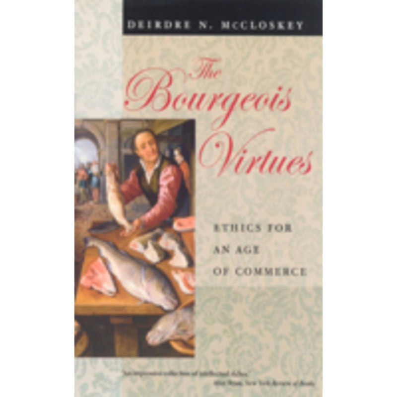 the bourgeois virtues  ethics for an age of commerce: ethics for an age of commerce