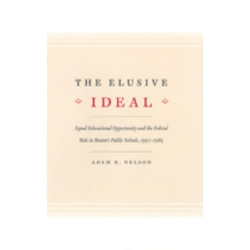 the elusive ideal: equal educational opportunity and the federal role in boston’s public schools, 1950-1985